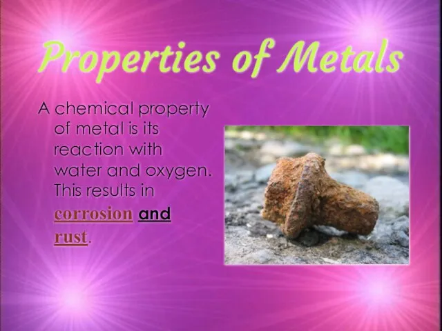Properties of Metals A chemical property of metal is its reaction with