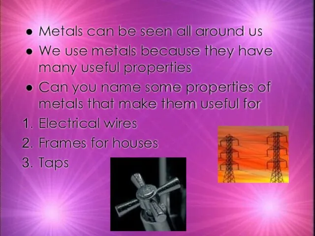Metals can be seen all around us We use metals because they