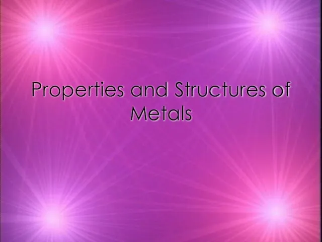 Properties and Structures of Metals