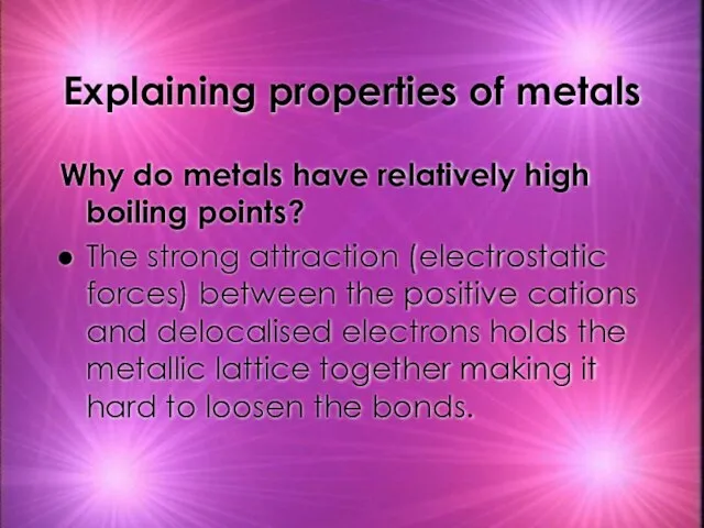 Explaining properties of metals Why do metals have relatively high boiling points?