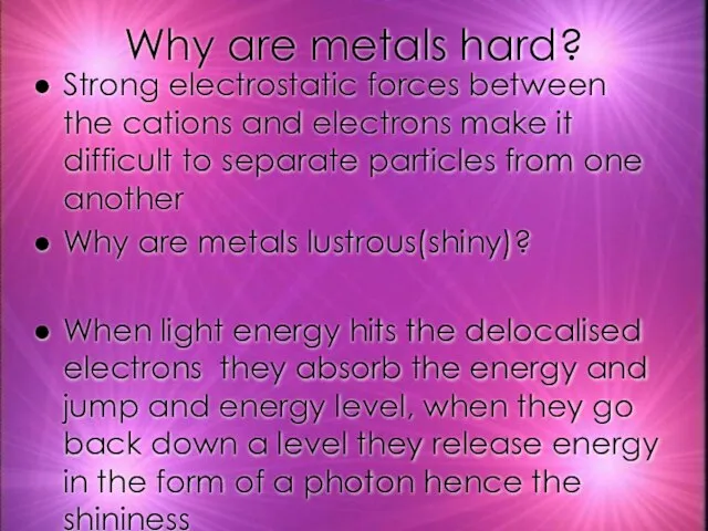 Why are metals hard? Strong electrostatic forces between the cations and electrons