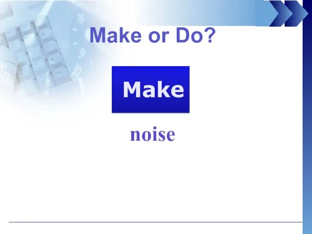 Make or Do? noise Make