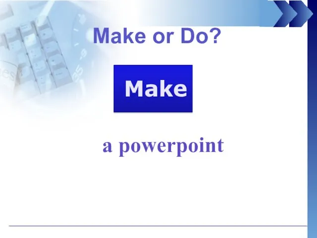 Make or Do? a powerpoint Make