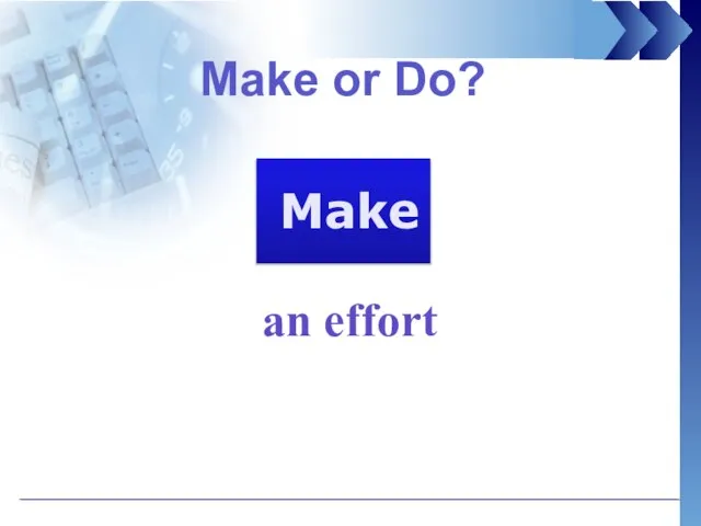 Make or Do? an effort Make