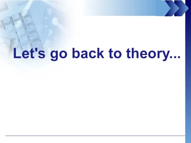 Let's go back to theory...