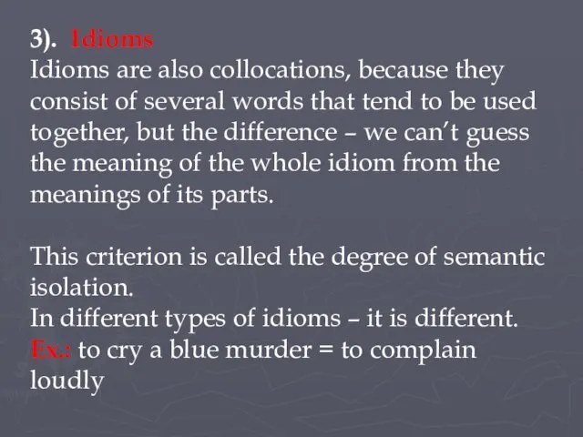 3). Idioms Idioms are also collocations, because they consist of several words