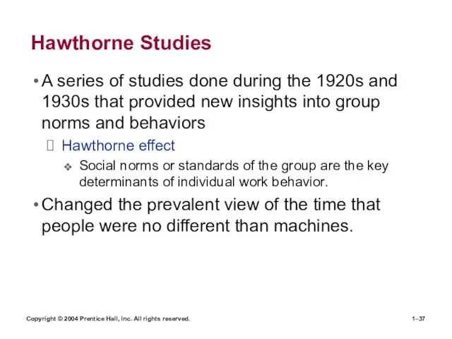 Copyright © 2004 Prentice Hall, Inc. All rights reserved. 1– Hawthorne Studies