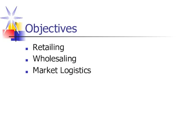 Objectives Retailing Wholesaling Market Logistics