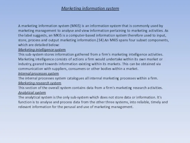 Marketing information system A marketing information system (MKIS) is an information system