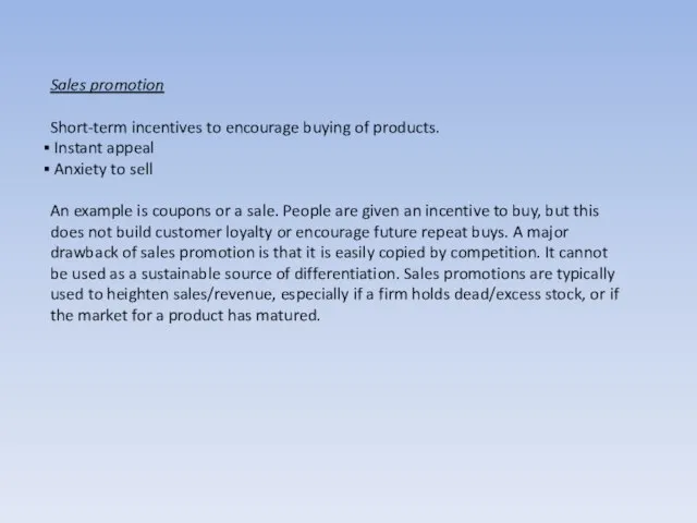 Sales promotion Short-term incentives to encourage buying of products. Instant appeal Anxiety