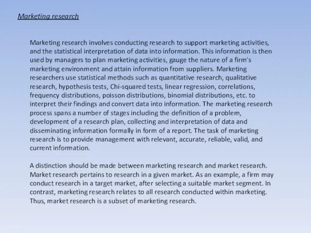 Marketing research Marketing research involves conducting research to support marketing activities, and