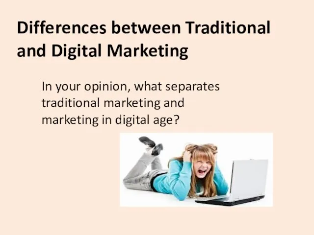 Differences between Traditional and Digital Marketing In your opinion, what separates traditional