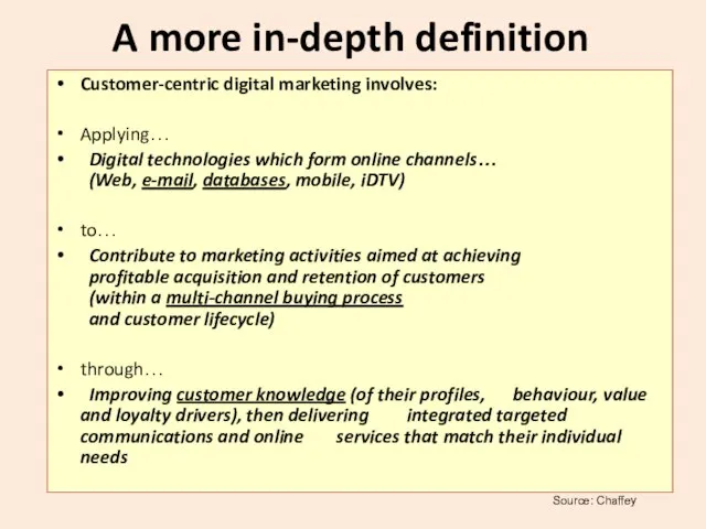 A more in-depth definition Customer-centric digital marketing involves: Applying… Digital technologies which