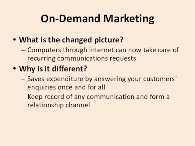 On-Demand Marketing What is the changed picture? Computers through internet can now