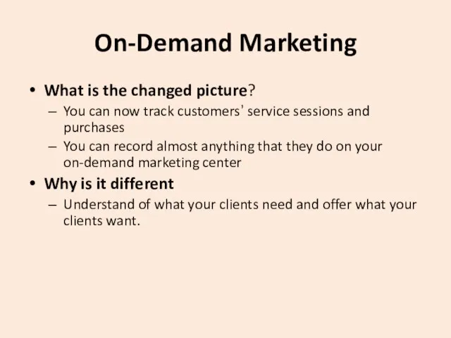 On-Demand Marketing What is the changed picture? You can now track customers’