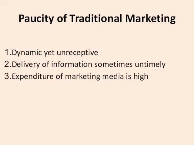 Paucity of Traditional Marketing Dynamic yet unreceptive Delivery of information sometimes untimely