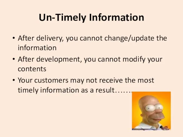 Un-Timely Information After delivery, you cannot change/update the information After development, you