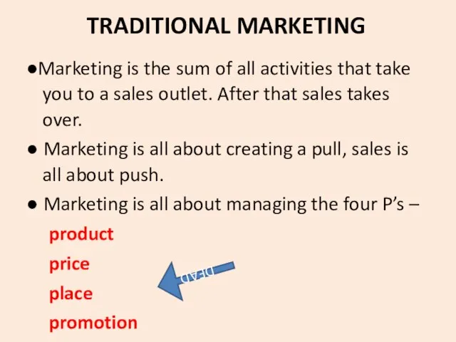 TRADITIONAL MARKETING ●Marketing is the sum of all activities that take you