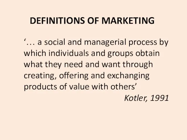 DEFINITIONS OF MARKETING ‘… a social and managerial process by which individuals