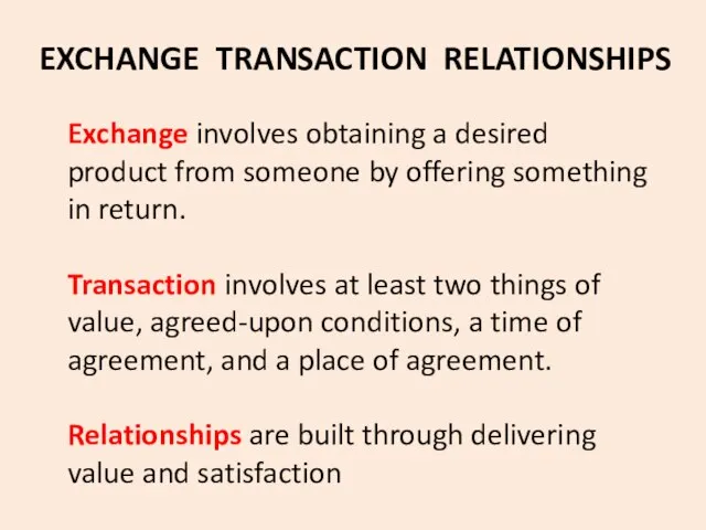 Exchange involves obtaining a desired product from someone by offering something in