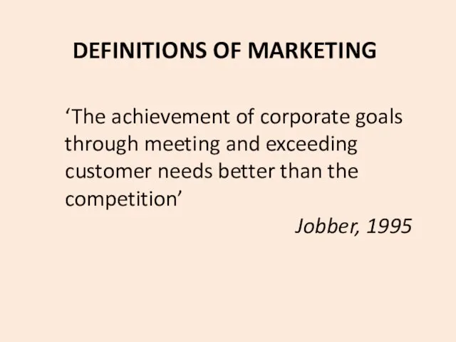 DEFINITIONS OF MARKETING ‘The achievement of corporate goals through meeting and exceeding