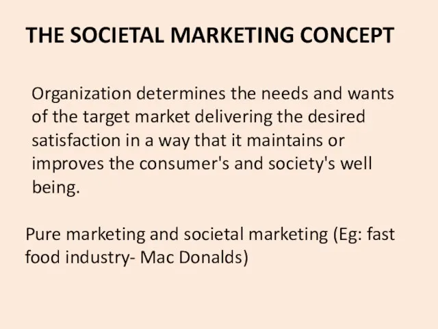 THE SOCIETAL MARKETING CONCEPT Organization determines the needs and wants of the