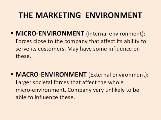 THE MARKETING ENVIRONMENT MICRO-ENVIRONMENT (Internal environment): Forces close to the company that
