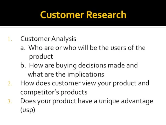 Customer Research Customer Analysis a. Who are or who will be the