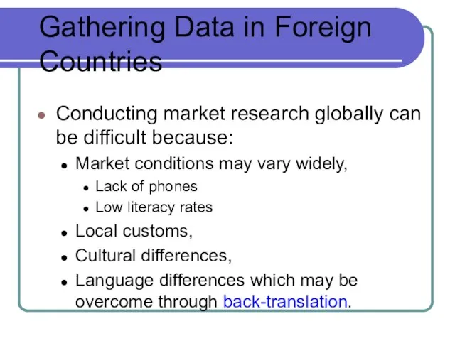 Gathering Data in Foreign Countries Conducting market research globally can be difficult