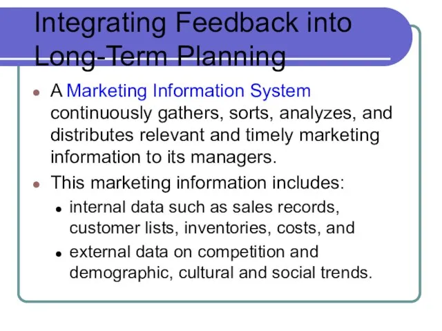 Integrating Feedback into Long-Term Planning A Marketing Information System continuously gathers, sorts,