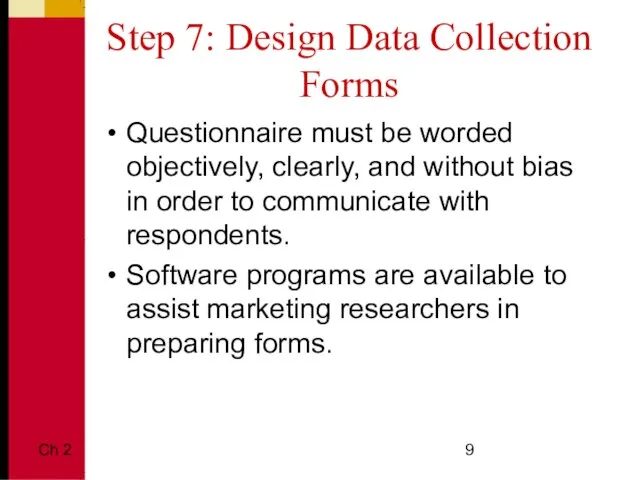 Ch 2 Step 7: Design Data Collection Forms Questionnaire must be worded