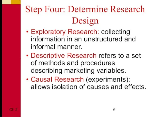 Ch 2 Step Four: Determine Research Design Exploratory Research: collecting information in