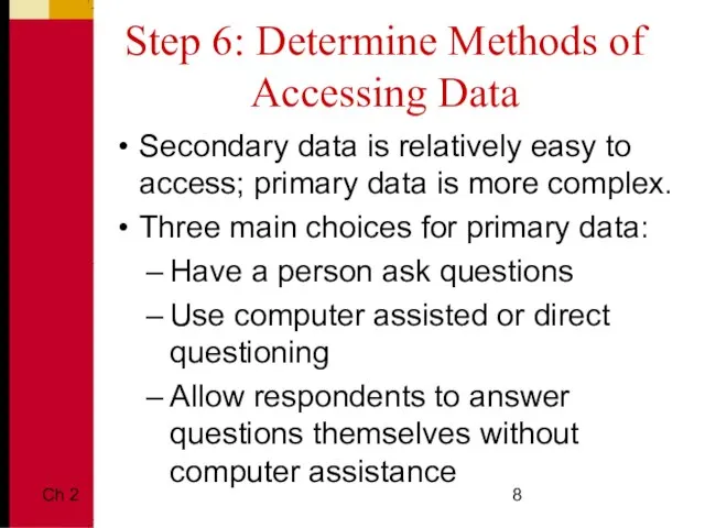 Ch 2 Step 6: Determine Methods of Accessing Data Secondary data is