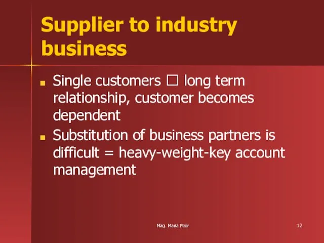 Mag. Maria Peer Supplier to industry business Single customers ? long term