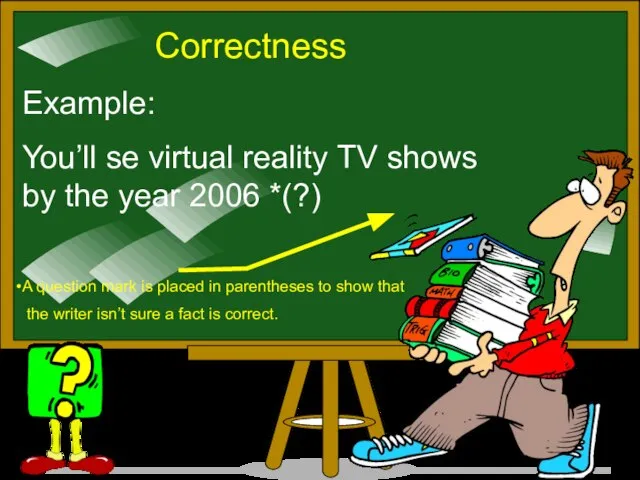 Correctness Example: You’ll se virtual reality TV shows by the year 2006