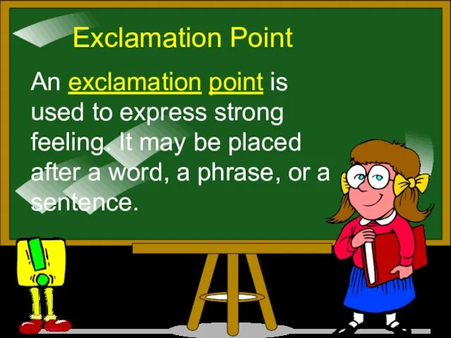 Exclamation Point An exclamation point is used to express strong feeling. It