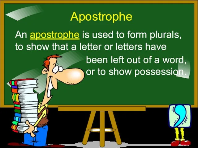 Apostrophe An apostrophe is used to form plurals, to show that a