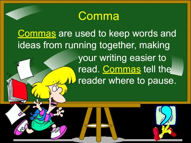Comma Commas are used to keep words and ideas from running together,
