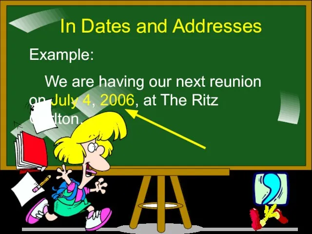 In Dates and Addresses Example: We are having our next reunion on