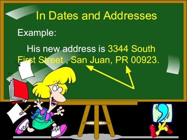 In Dates and Addresses Example: His new address is 3344 South First