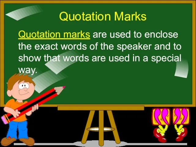 Quotation Marks Quotation marks are used to enclose the exact words of