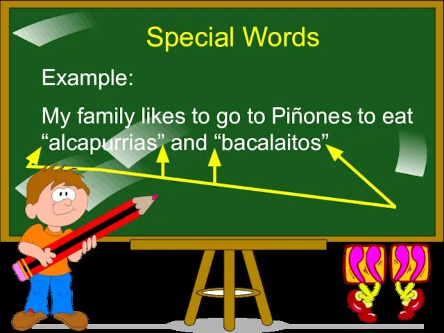 Special Words Example: My family likes to go to Piñones to eat “alcapurrias” and “bacalaitos”.