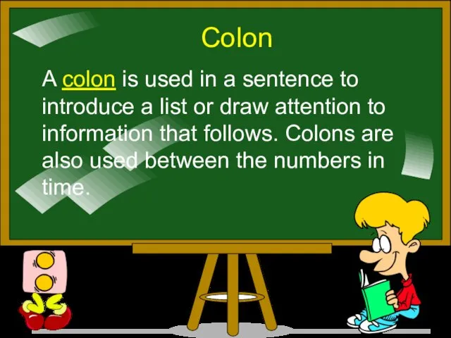 Colon A colon is used in a sentence to introduce a list