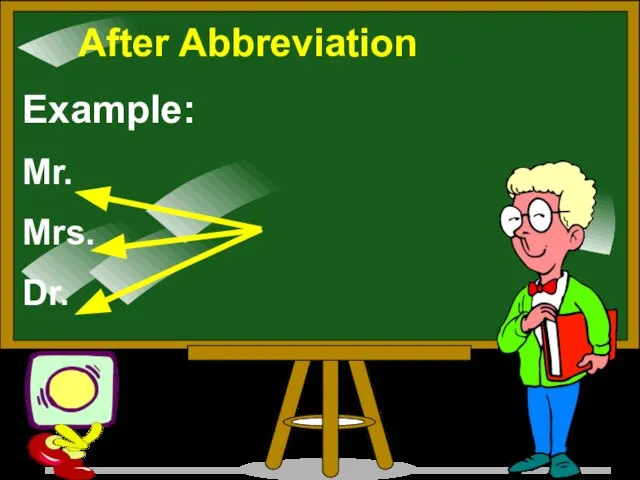 After Abbreviation Example: Mr. Mrs. Dr.