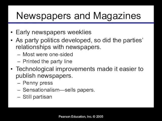 Pearson Education, Inc. © 2005 Newspapers and Magazines Early newspapers weeklies As