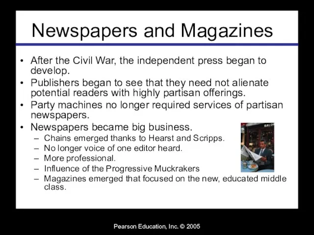 Pearson Education, Inc. © 2005 Newspapers and Magazines After the Civil War,