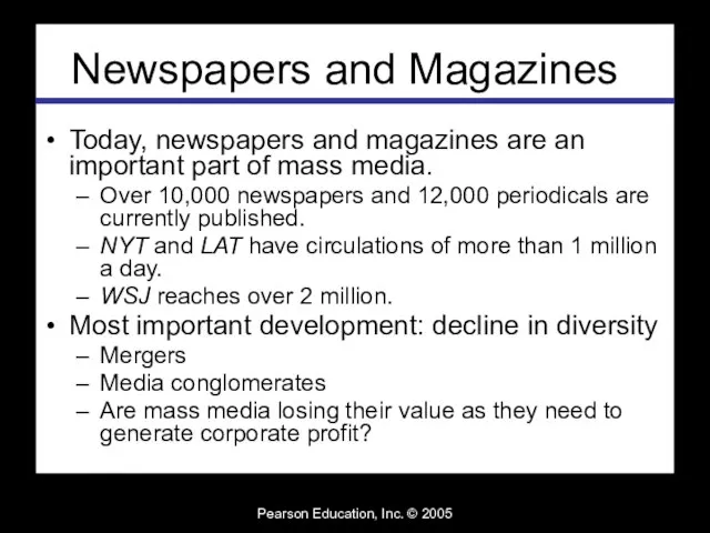 Pearson Education, Inc. © 2005 Newspapers and Magazines Today, newspapers and magazines