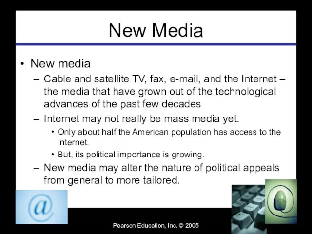 Pearson Education, Inc. © 2005 New Media New media Cable and satellite