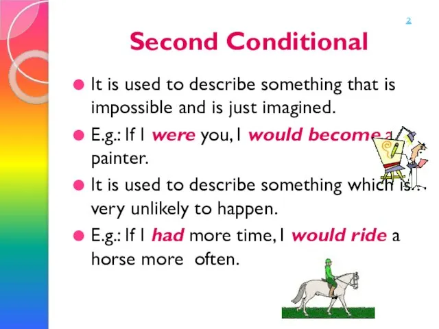 Second Conditional It is used to describe something that is impossible and