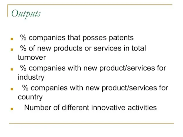 Outputs % companies that posses patents % of new products or services